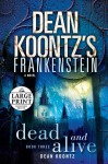 Dead and Alive (Dean Koontz's Frankenstein, #3) - Dean Koontz