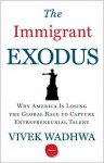 The Immigrant Exodus: Why America Is Losing the Global Race to Capture Entrepreneurial Talent - Vivek Wadhwa, Alex Salkever