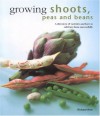 Growing Shoots, Peas and Beans: A Directory of Varieties and How to Cultivate Them Successfully - Richard Bird