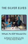 What an Elf Would Do: A Magical Guide to the Manners and Etiquette of the Faerie Folk - Silver Elves