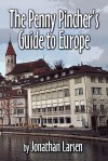 The Penny Pincher's Guide to Europe - Jonathan Larsen