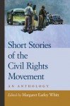 Short Stories of the Civil Rights Movement: An Anthology - Margaret Earley Whitt