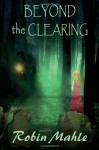 Beyond the Clearing - Robin Mahle