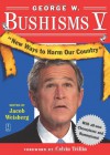 George W. Bushisms V: New Ways to Harm Our Country - Jacob Weisberg, Calvin Trillin, George W. Bush
