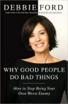 Why Good People Do Bad Things - Debbie Ford