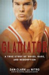 Gladiator: A True Story of 'Roids, Rage, and Redemption - Dan Clark