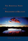 Ten Essential Texts in the Philosophy of Religion: Classics and Contemporary Issues - Steven M. Cahn