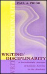 Writing/Disciplinarity: A Sociohistoric Account of Literate Activity in the Academy - Paul Prior