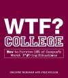 WTF? College: How to Survive 101 of Campus's Worst F*#!-ing Situations - Gregory Bergman, Jodi Miller