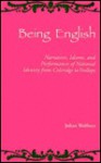 Being English: Narratives, Idioms, and Performances of National Identity from Coleridge to Trollope - Julian Wolfreys