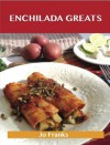 Enchilada Greats: Delicious Enchilada Recipes, the Top 76 Enchilada Recipes - Jo Franks