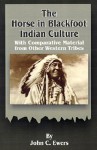 The Horse in Blackfoot Indian Culture: With Comparative Material from Other Western Tribes - John Canfield Ewers