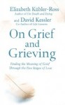 On Grief and Grieving: Finding the Meaning of Grief Through the Five Stages of Loss - Elisabeth Kubler-Ross, David Kessler