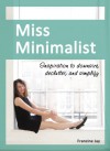 Miss Minimalist: Inspiration to Downsize, Declutter, and Simplify - Francine Jay