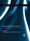 Rethinking Global Urbanism: Comparative Insights from Secondary Cities (Routledge Advances in Geography) - Xiangming Chen, Ahmed Kanna