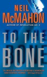 To the Bone - Neil McMahon