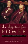 An Appetite For Power: A History Of The Conservative Party Since 1830 - John Ramsden