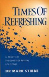 Times of Refreshing: A Practical Theology of Revival for Today - Mark W.G. Stibbe