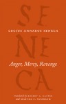 Anger, Mercy, Revenge - Seneca, Robert A. Kaster, Martha C. Nussbaum