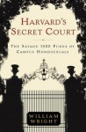 Harvard's Secret Court: The Savage 1920 Purge of Campus Homosexuals - William Wright