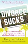 Divorce Sucks: What to do when irreconcilable differences, lawyer fees, and your ex's Hollywood wife make you miserable - Mary Jo Eustace, Joanne Kimes