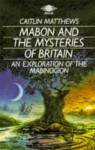 Mabon and the Mysteries of Britain: An Exploration of the Mabinogion - Caitlín Matthews, Chesca Potter