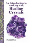 An Introduction to Working with Healing Crystals - Brenda Hunt