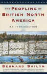 The Peopling of British North America: An Introduction - Bernard Bailyn