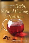 The Complete Home Guide to Herbs, Natural Healing, and Nutrition - Jill Rosemary Davies