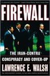 Firewall: The Iran-Contra Conspiracy and Cover-Up - Lawrence E. Walsh