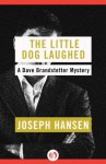 The Little Dog Laughed (The Dave Brandstetter Mysteries) - Joseph Hansen