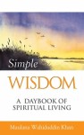 Simple Wisdom: A daybook of spiritual living - Maulana Wahiduddin Khan