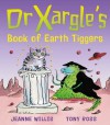 Dr Xargle's Book of Earth Tiggers - Jeanne Willis, Tony Ross