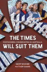 Times Will Suit Them: Postmodern Conservatism in Australia - Matthew Sharpe, Geoff Boucher