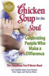 Chicken Soup for the Soul Celebrating People Who Make a Difference: The Headlines You'll Never Read - Jack Canfield, Mark Victor Hansen