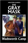 The Gray Mask by Wadsworth Camp - Wadsworth Camp