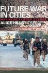 Future War in Cities: Rethinking a Liberal Dilemma - Alice Hills