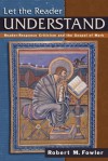 Let the Reader Understand: Reader-Response Criticism and the Gospel of Mark - Robert M. Fowler