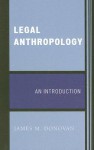 Legal Anthropology: An Introduction - James M. Donovan