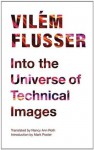 Into the Universe of Technical Images (Electronic Mediations) - Vilém Flusser, Nancy Ann Roth
