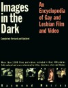 Images in the Dark: An Encyclopedia of Gay and Lesbian Film and Video - Raymond Murray