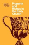 Property And Riches In The Early Church: Aspects Of A Social History Of Early Christianity - Martin Hengel, J Bowden