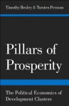 Pillars of Prosperity: The Political Economics of Development Clusters (The Yrjö Jahnsson Lectures) - Timothy Besley, Torsten Persson