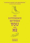 The Difference Between You and Me - Madeleine George