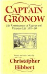 Captain Gronow: His Reminiscences of Regency and Victorian Life, 1810-60 - R.H. Gronow, Christopher Hibbert