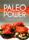 Paleo Power - Paleo Everyday - Paleo Power