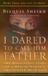 I Dared to Call Him Father: The Miraculous Story of a Muslim Woman's Encounter with God - Bilquis Sheikh, Richard H. Schneider