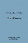 Novel Notes (Barnes & Noble Digital Library) - Jerome K. Jerome