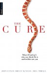 The Cure: What If God Isn't Who You Think He Is And Neither Are You - John Lynch, Bruce McNicol, Bill Thrall