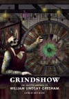 Grindshow: The Selected Writings of William Lindsay Gresham - William Lindsay Gresham, Bret Wood, David Ho